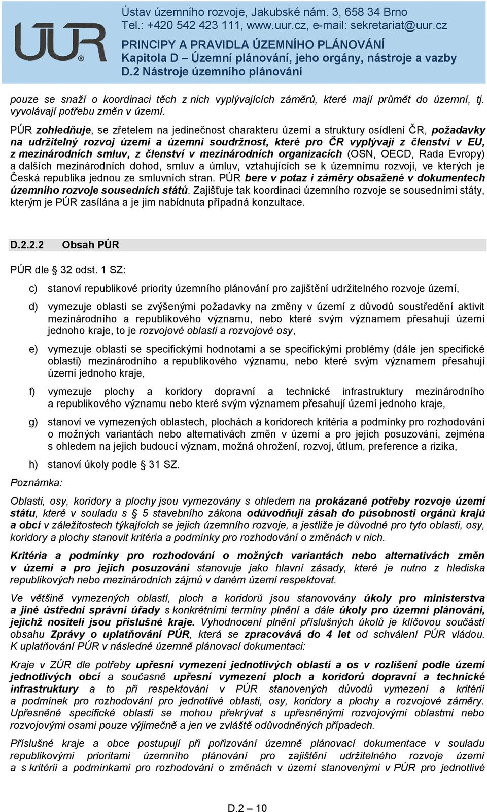 smluv, z členství v mezinárodních organizacích (OSN, OECD, Rada Evropy) a dalších mezinárodních dohod, smluv a úmluv, vztahujících se k územnímu rozvoji, ve kterých je Česká republika jednou ze