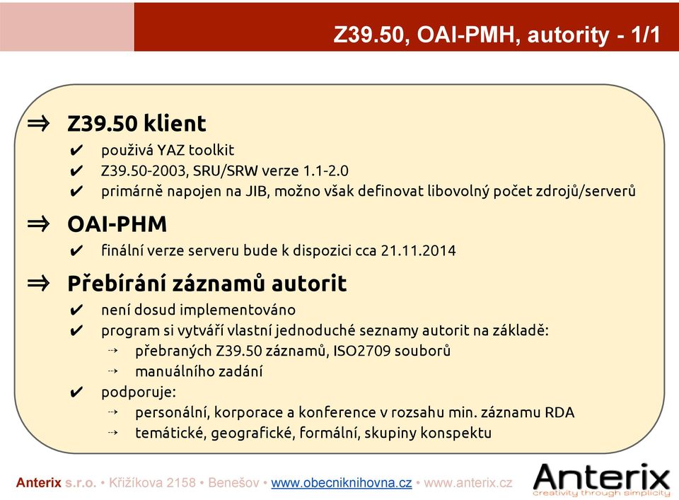 2014 Přebírání záznamů autorit není dosud implementováno program si vytváří vlastní jednoduché seznamy autorit na základě: přebraných