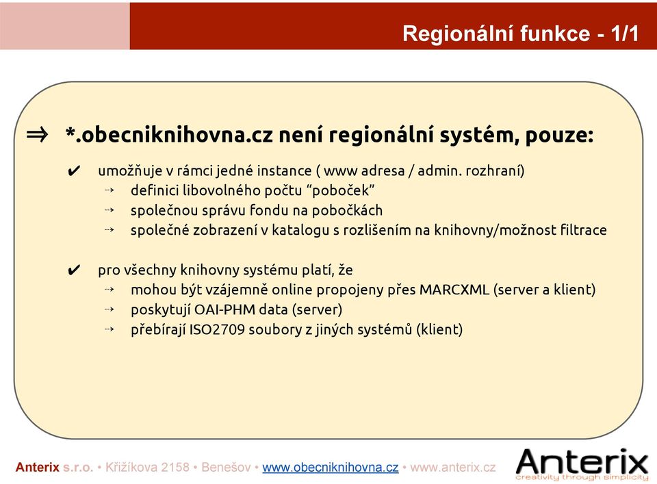 rozhraní) definici libovolného počtu poboček společnou správu fondu na pobočkách společné zobrazení v katalogu s