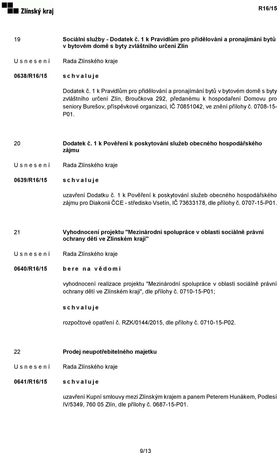 ve znění přílohy č. 0708-15- P01. 20 Dodatek č. 1 k Pověření k poskytování služeb obecného hospodářského zájmu 0639/R16/15 uzavření Dodatku č.