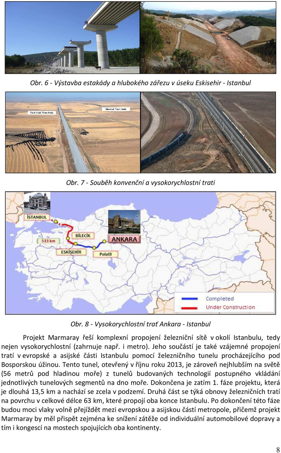 Jeho součástí je také vzájemné propojení tratí v evropské a asijské části Istanbulu pomocí železničního tunelu procházejícího pod Bosporskou úžinou.
