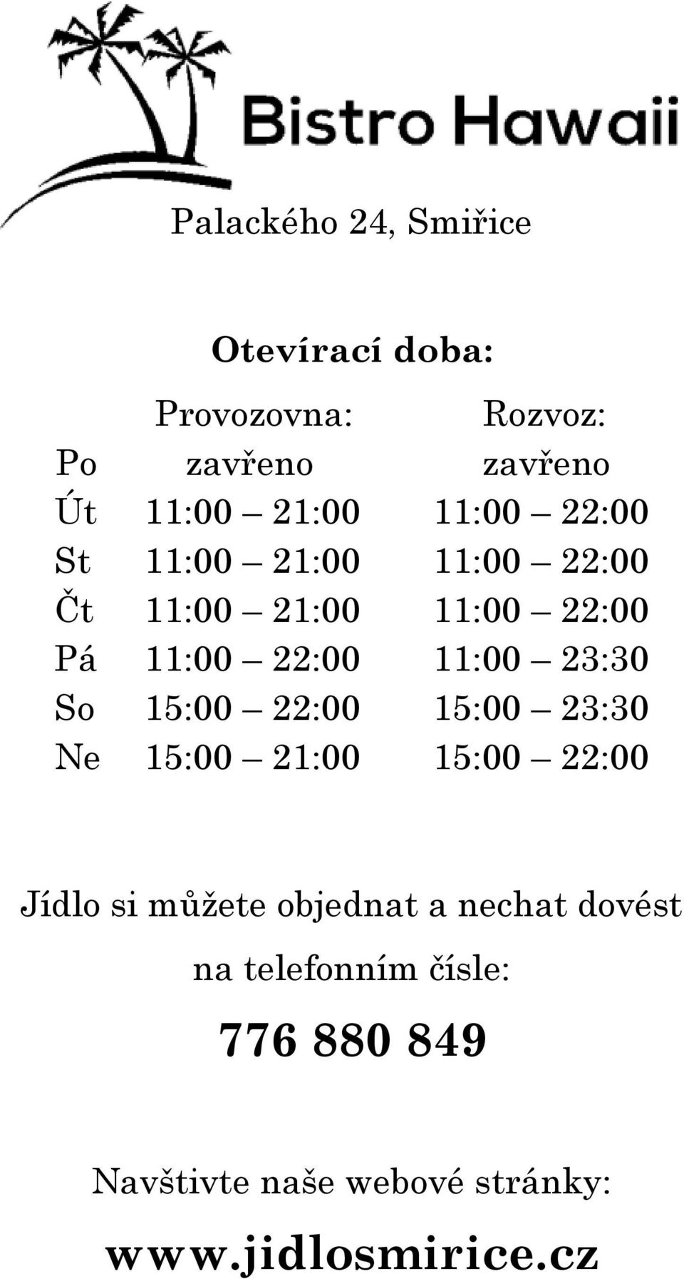 11:00 23:30 So 15:00 22:00 15:00 23:30 Ne 15:00 21:00 15:00 22:00 Jídlo si můžete objednat