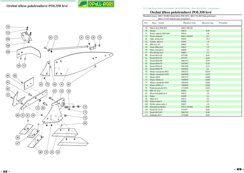 díl levý 94597 1,4 45 Břit levý 18" 94603 4,1 47 Nosič dláta levý 94613 1,5 49 Dláto otočnélevé 94609 2,2 51 Plaz dlouhý levý 94605 5,3 60 Šroub M12x30 033100 0,03 61 Šroub M12x35 033107 0,04 62