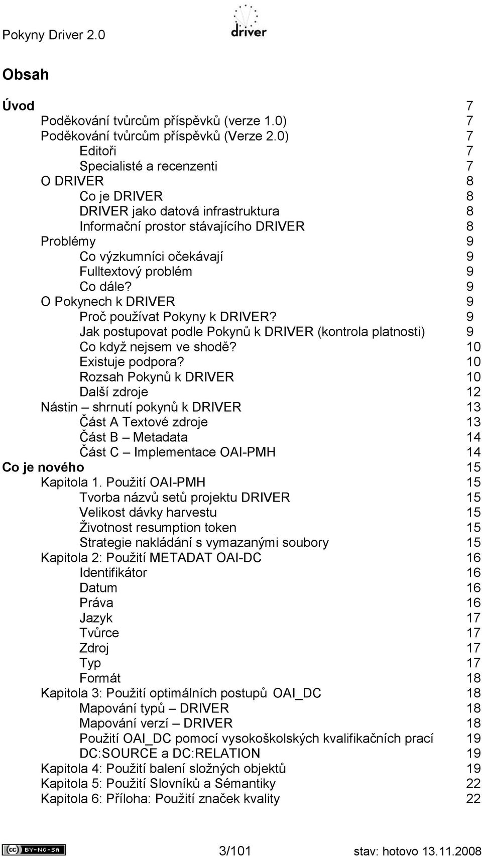 problém 9 Co dále? 9 O Pokynech k DRIVER 9 Proč používat Pokyny k DRIVER? 9 Jak postupovat podle Pokynů k DRIVER (kontrola platnosti) 9 Co když nejsem ve shodě? 10 Existuje podpora?