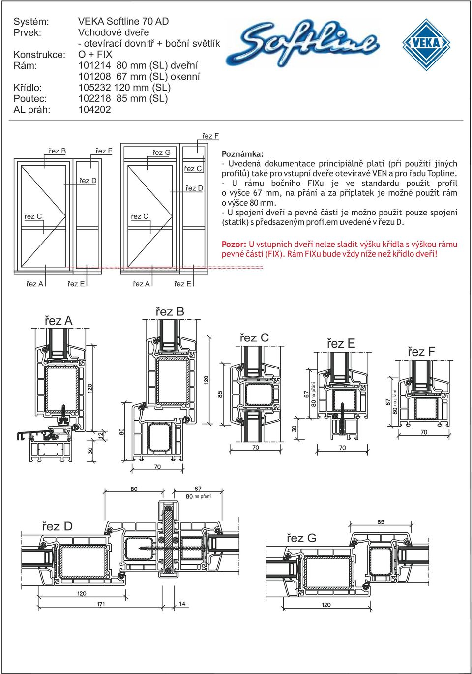 - U rámu boèního FIXu je ve standardu použit profil o výšce 67 mm, na pøání a za pøíplatek je možné použít rám o výšce 80 mm.