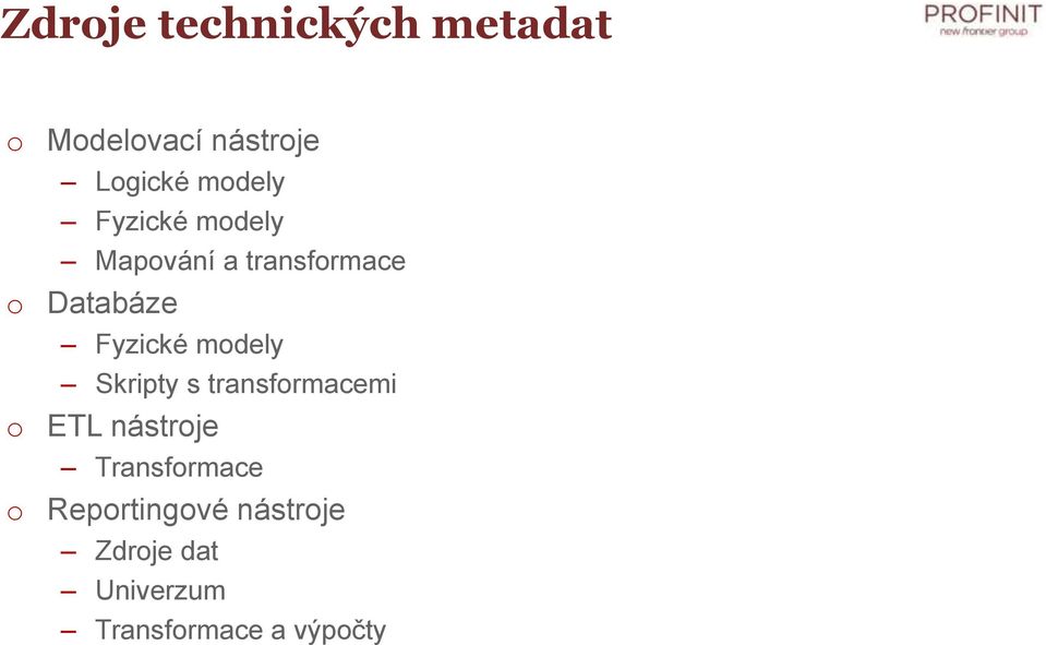 Fyzické modely Skripty s transformacemi o ETL nástroje