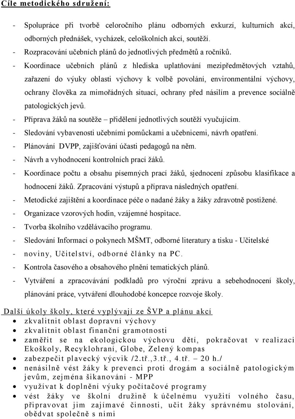 - Koordinace učebních plánů z hlediska uplatňování mezipředmětových vztahů, zařazení do výuky oblasti výchovy k volbě povolání, environmentální výchovy, ochrany člověka za mimořádných situací,