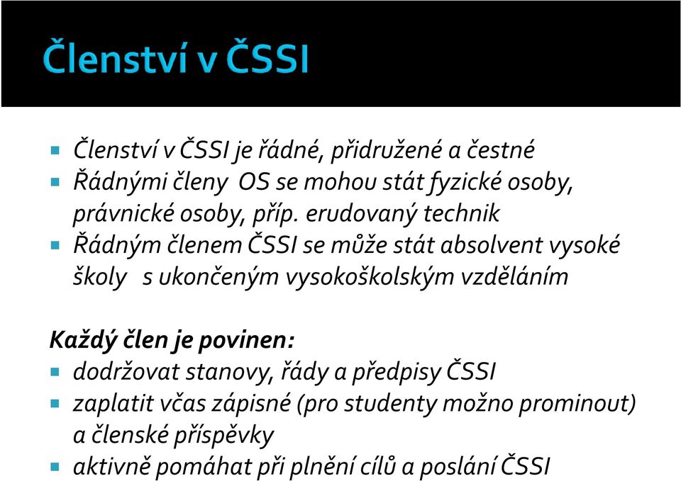 erudovaný technik Řádným členem ČSSI se může stát absolvent vysoké školy s ukončeným vysokoškolským