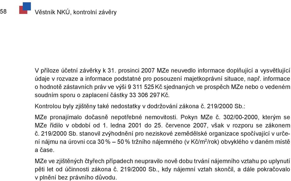 informace o hodnotě zástavních práv ve výši 9 311 525 Kč sjednaných ve prospěch MZe nebo o vedeném soudním sporu o zaplacení částky 33 306 297 Kč.