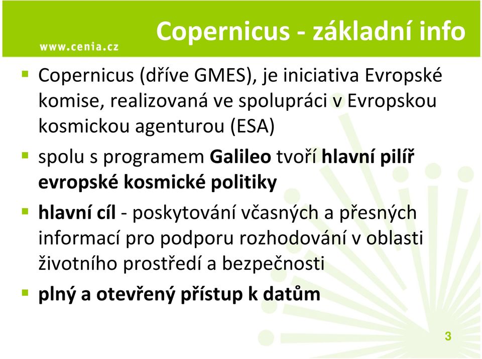 Galileotvoří hlavní pilíř evropské kosmické politiky hlavní cíl -poskytování včasných a