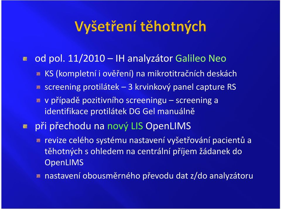 protilátek 3 krvinkový panel capture RS v případě pozitivního screeningu p p p g screeningg a identifikace protilátek DG