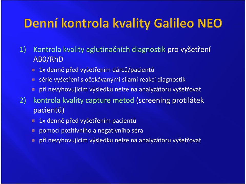 analyzátoru vyšetřovat y j ý y y 2) kontrola kvality capture metod (screening protilátek pacientů) 1x denně před vyšetřením