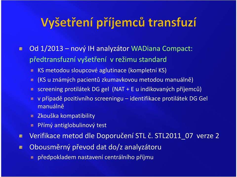 protilátek DG gel (NAT + E u indikovaných příjemců) v případě pozitivního screeningu identifikace protilátek DG Gel manuálně Zkouška kompatibility Přímý