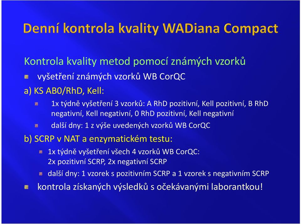 uvedených vzorků WB CorQC b) SCRP v NAT a enzymatickém testu: NAT a enzymatickém testu: b) SCRP v 1x týdně vyšetření všech 4 vzorků WB CorQC: 2x