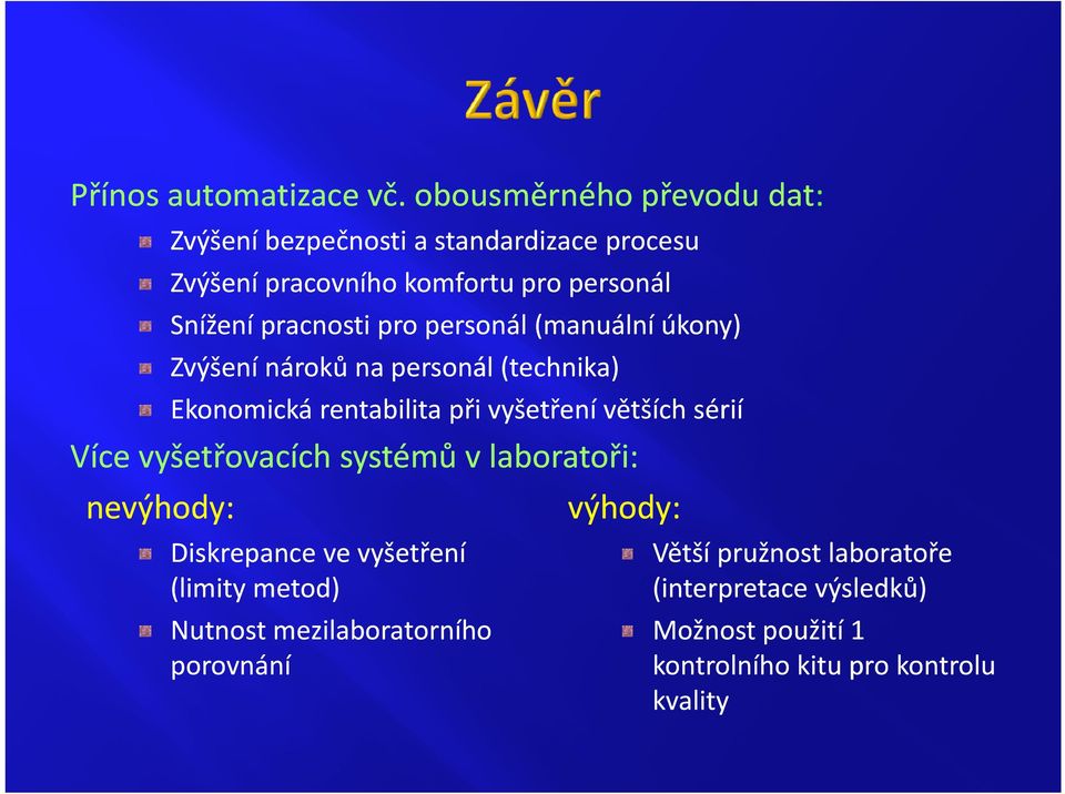 pro personál (manuální úkony) Zvýšení nároků na personál (technika) Ekonomická rentabilita při vyšetření větších sérií Více