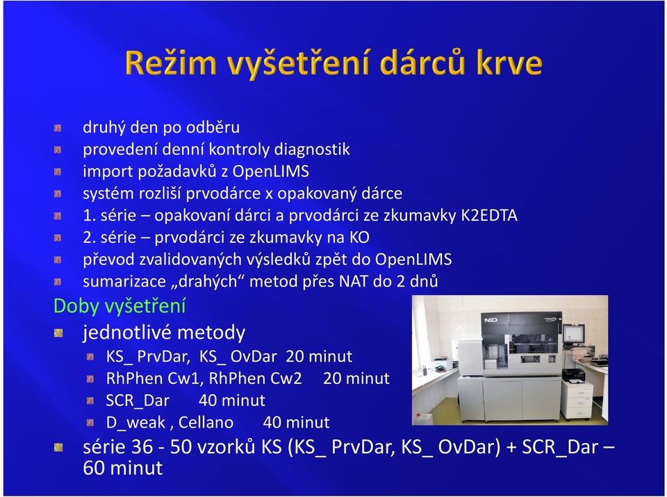 série prvodárci ze zkumavky na KO převod zvalidovaných výsledků zpět do OpenLIMS sumarizace drahých metod přes NAT do 2 dnů Doby vyšetření Doby