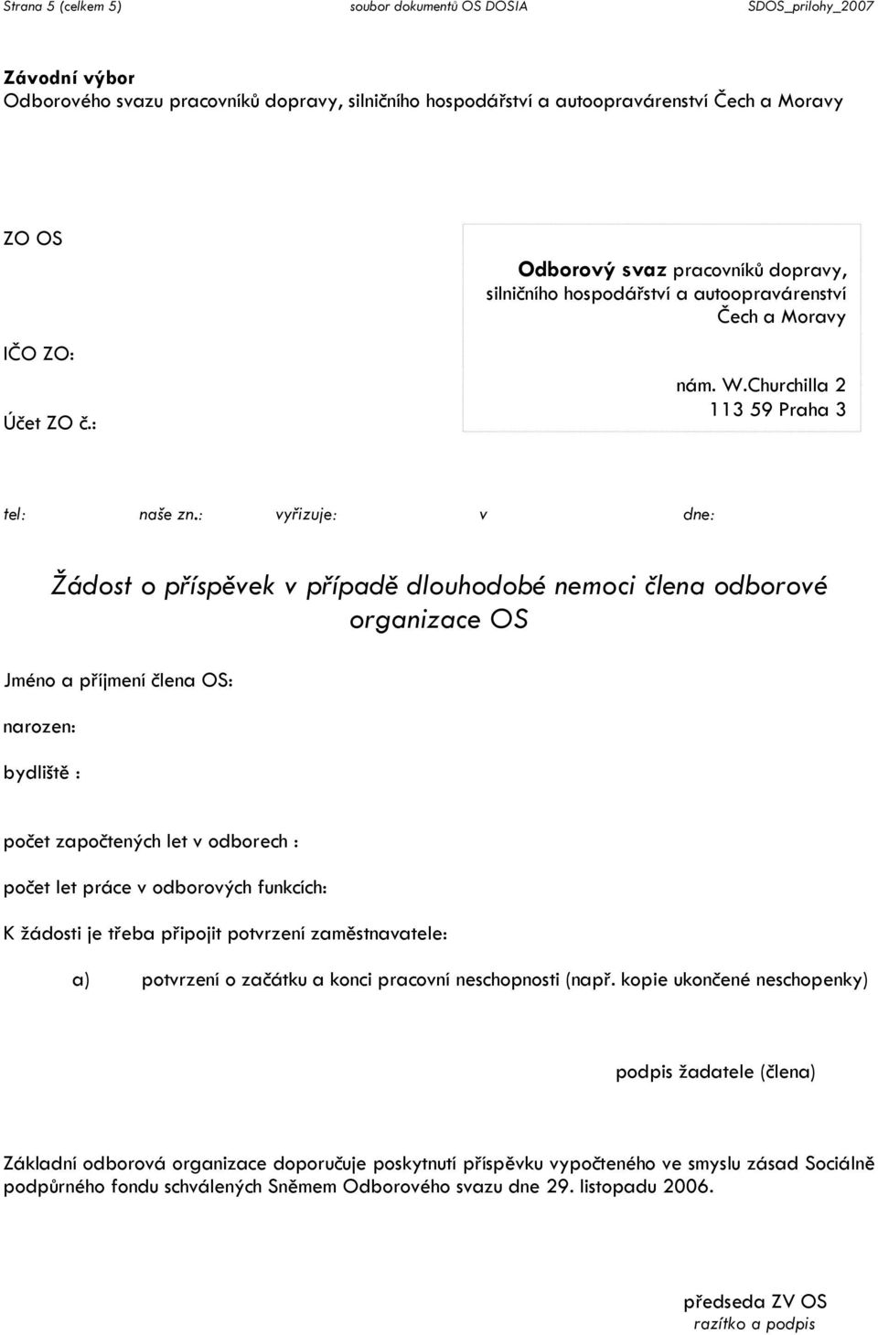 K žádosti je třeba připojit potvrzení zaměstnavatele: a) potvrzení o začátku a konci pracovní neschopnosti (např.