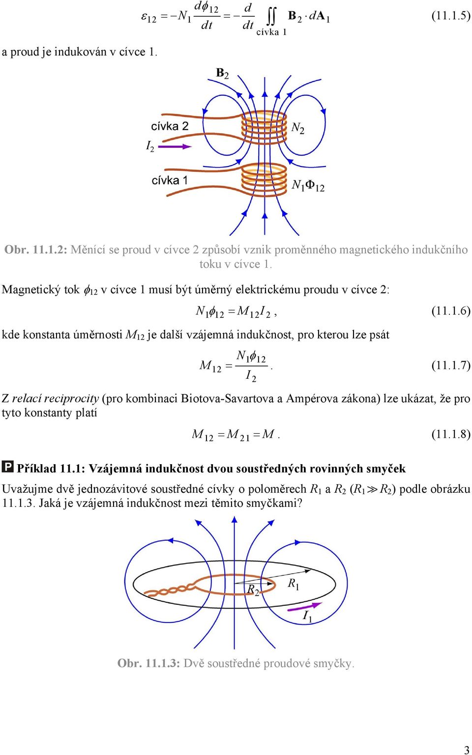 (11.1.7) I Z relací reciprocity (pro kombinaci Biotova-Savartova a Ampérova zákona) lze ukázat, že pro tyto konstanty platí M1 = M1 = M. (11.1.8) Příklad 11.