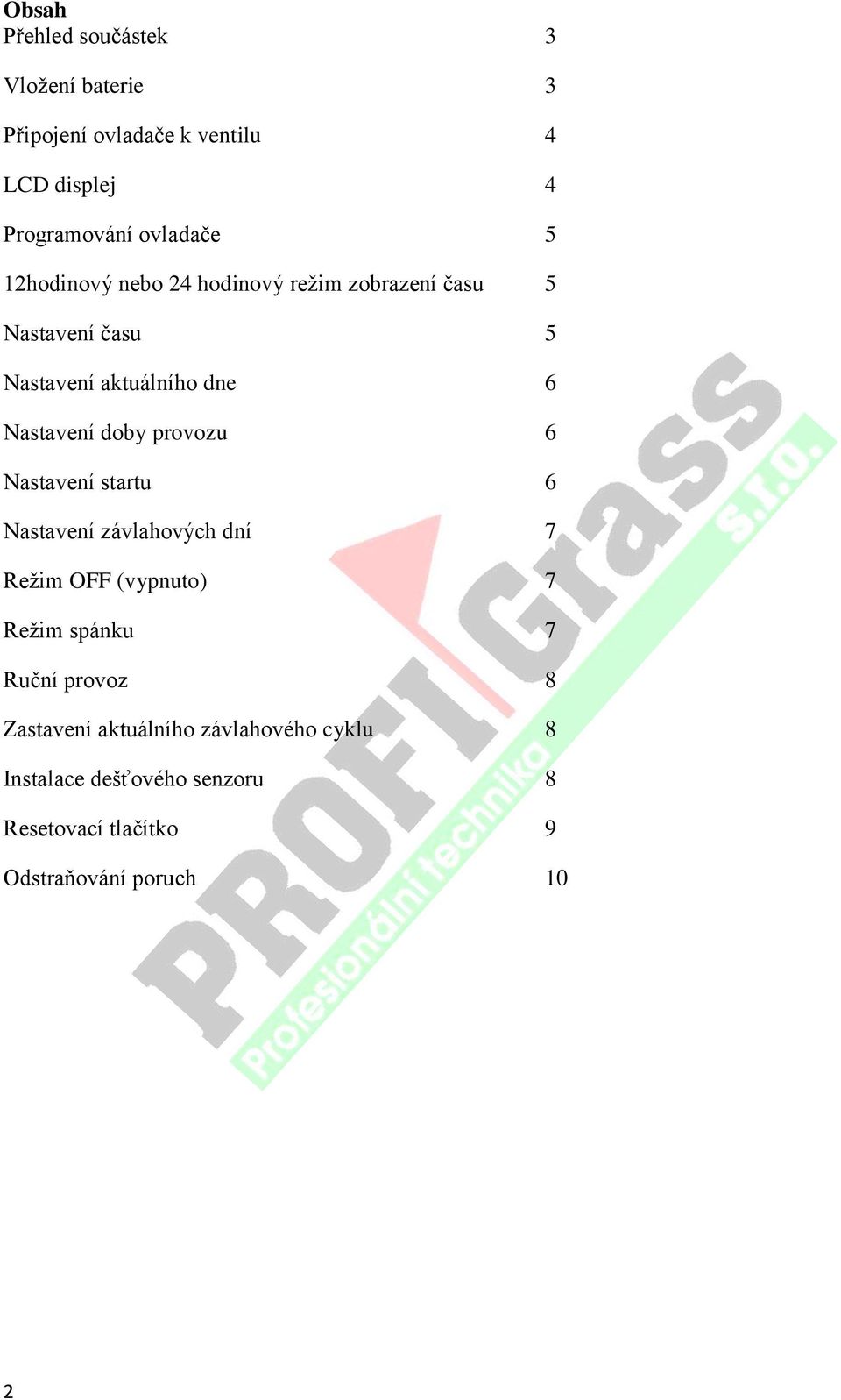 provozu 6 Nastavení startu 6 Nastavení závlahových dní 7 Režim OFF (vypnuto) 7 Režim spánku 7 Ruční provoz 8