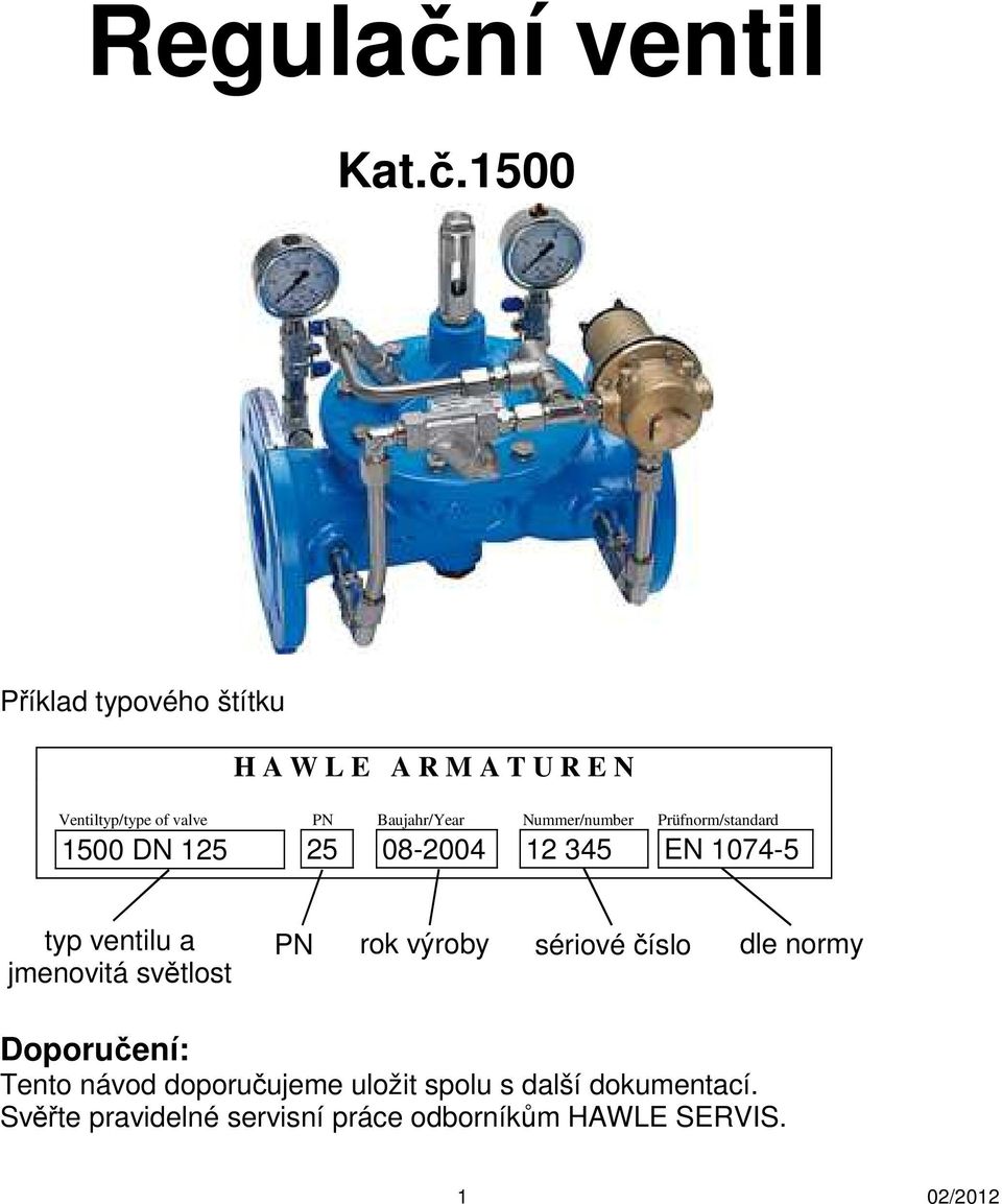 1500 Příklad typového štítku H A W L E A R M A T U R E N Ventiltyp/type of valve PN Baujahr/Year