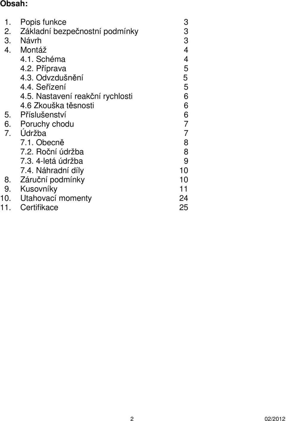 Příslušenství 6 6. Poruchy chodu 7 7. Údržba 7 7.1. Obecně 8 7.2. Roční údržba 8 7.3. 4-