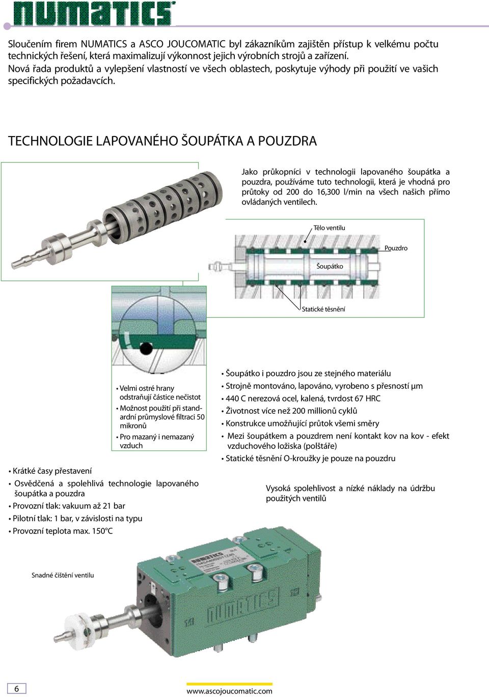 Technologie LAPovaného šoupátka a pouzdra Jako průkopníci v technologii lapovaného šoupátka a pouzdra, používáme tuto technologii, která je vhodná pro průtoky od 200 do 16,300 l/min na všech našich