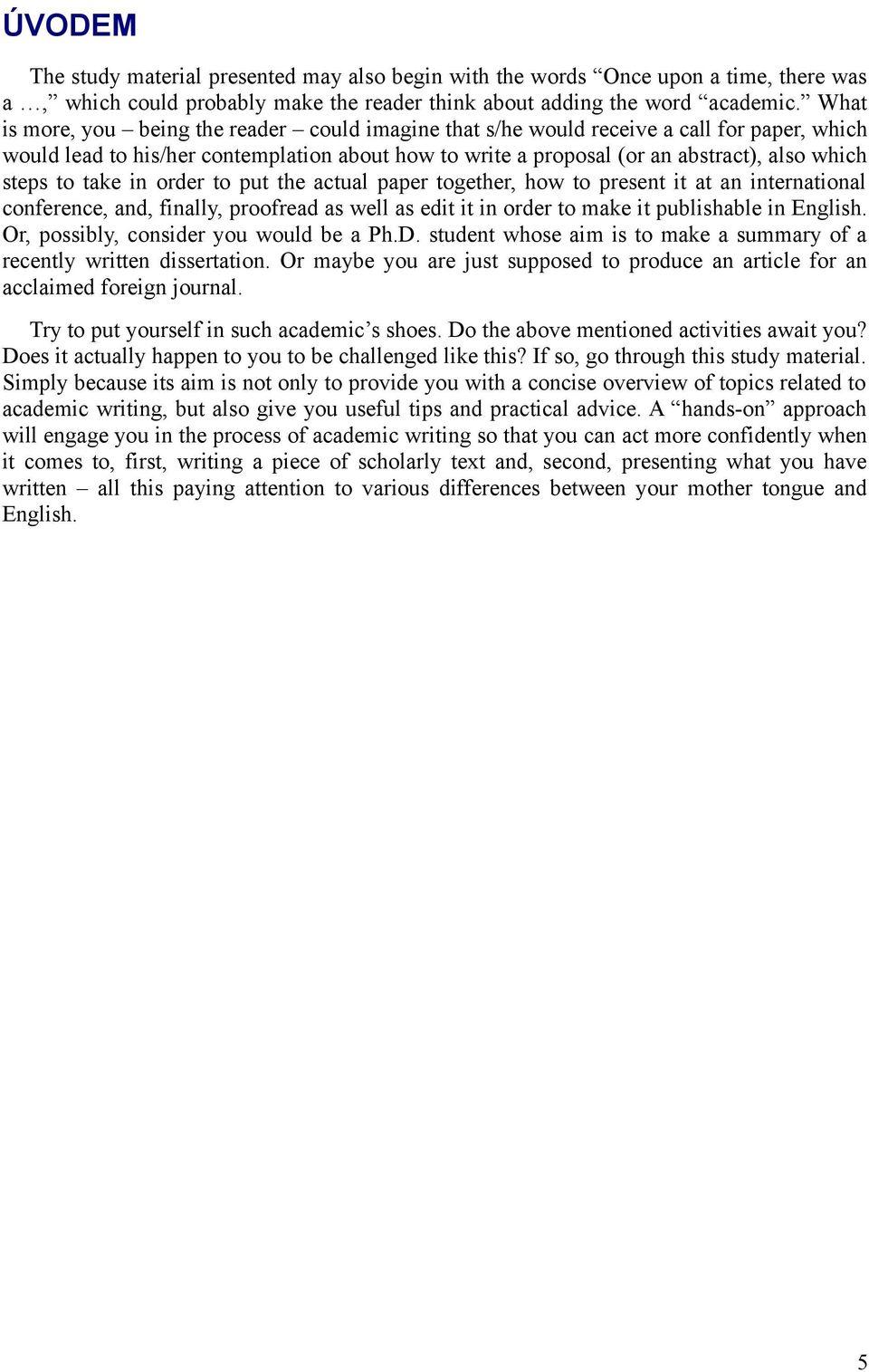 to take in order to put the actual paper together, how to present it at an international conference, and, finally, proofread as well as edit it in order to make it publishable in English.