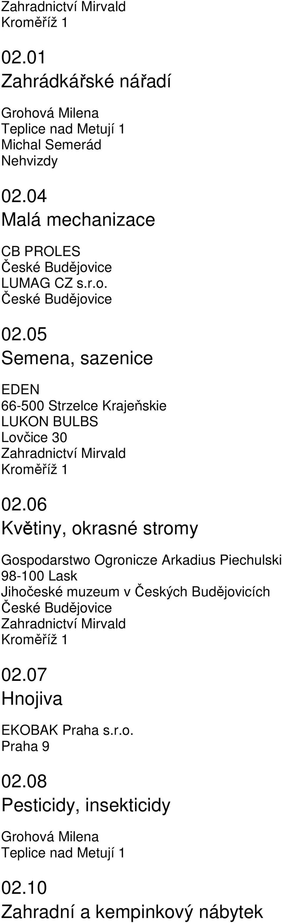 05 Semena, sazenice EDEN 66-500 Strzelce Krajeňskie LUKON BULBS Lovčice 30 Zahradnictví Mirvald Kroměříž 1 02.
