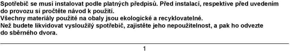 použití. Všechny materiály použité na obaly jsou ekologické a recyklovatelné.