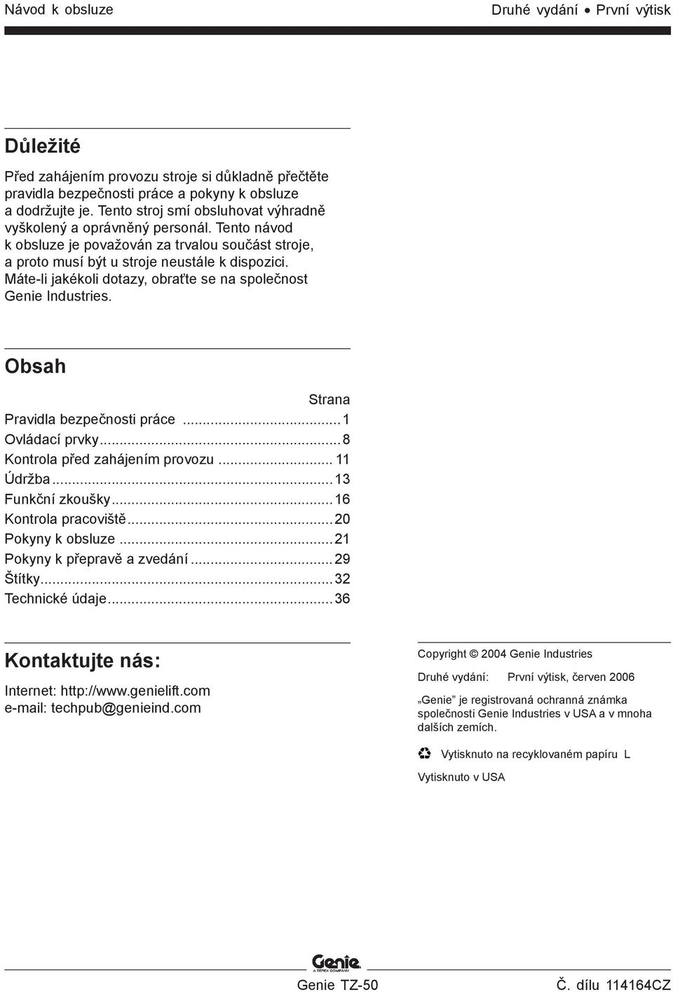 Máte-li jakékoli dotazy, obraťte se na společnost Genie Industries. Obsah Strana Pravidla bezpečnosti práce...1 Ovládací prvky...8 Kontrola před zahájením provozu... 11 Údržba...13 Funkční zkoušky.