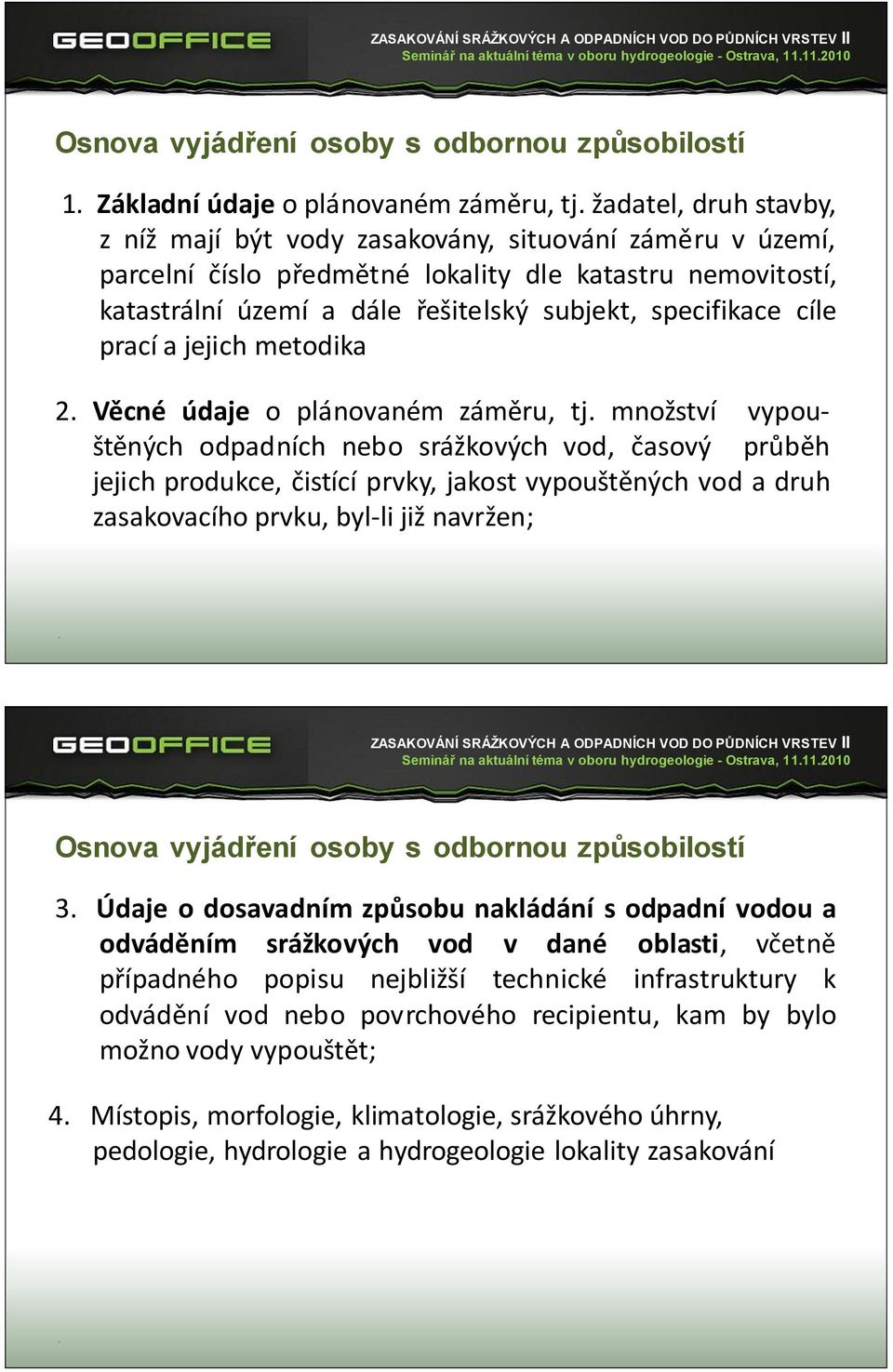 odpadních nebo srážkových vod, časový průběh jejich produkce, čistící prvky, jakost vypouštěných vod a druh zasakovacího prvku, byl-li již navržen; Seminář na aktuální téma v oboru hydrogeologie -