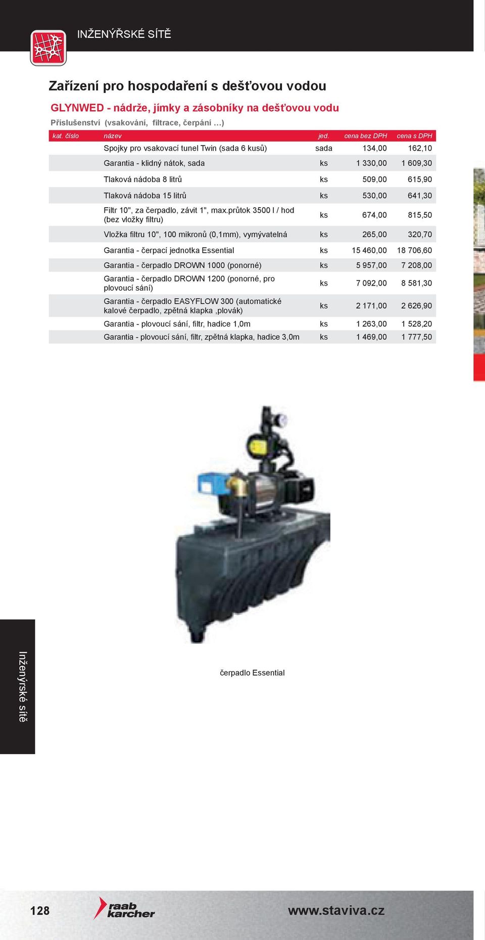 průtok 3500 l / hod (bez vložky filtru) ks 674,00 815,50 Vložka filtru 10", 100 mikronů (0,1mm), vymývatelná ks 265,00 320,70 Garantia - čerpací jednotka Essential ks 15 460,00 18 706,60 Garantia -