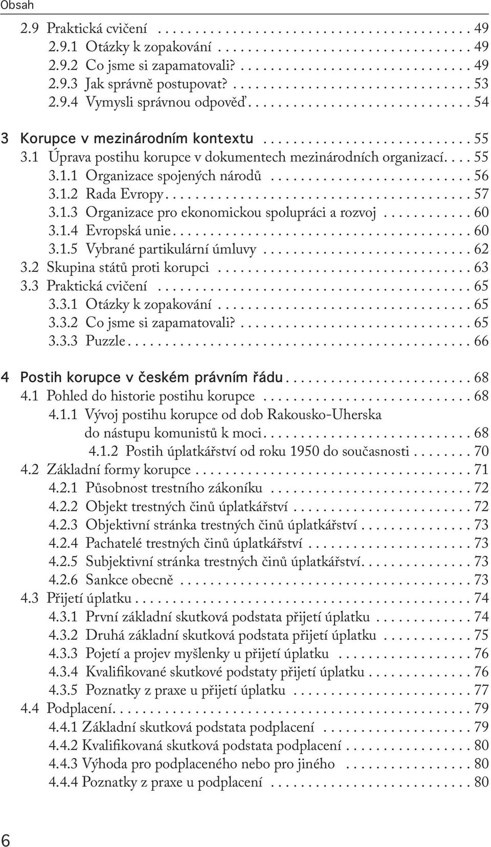 1 Úprava postihu korupce v dokumentech mezinárodních organizací.... 55 3.1.1 Organizace spojených národů........................... 56 3.1.2 Rada Evropy......................................... 57 3.