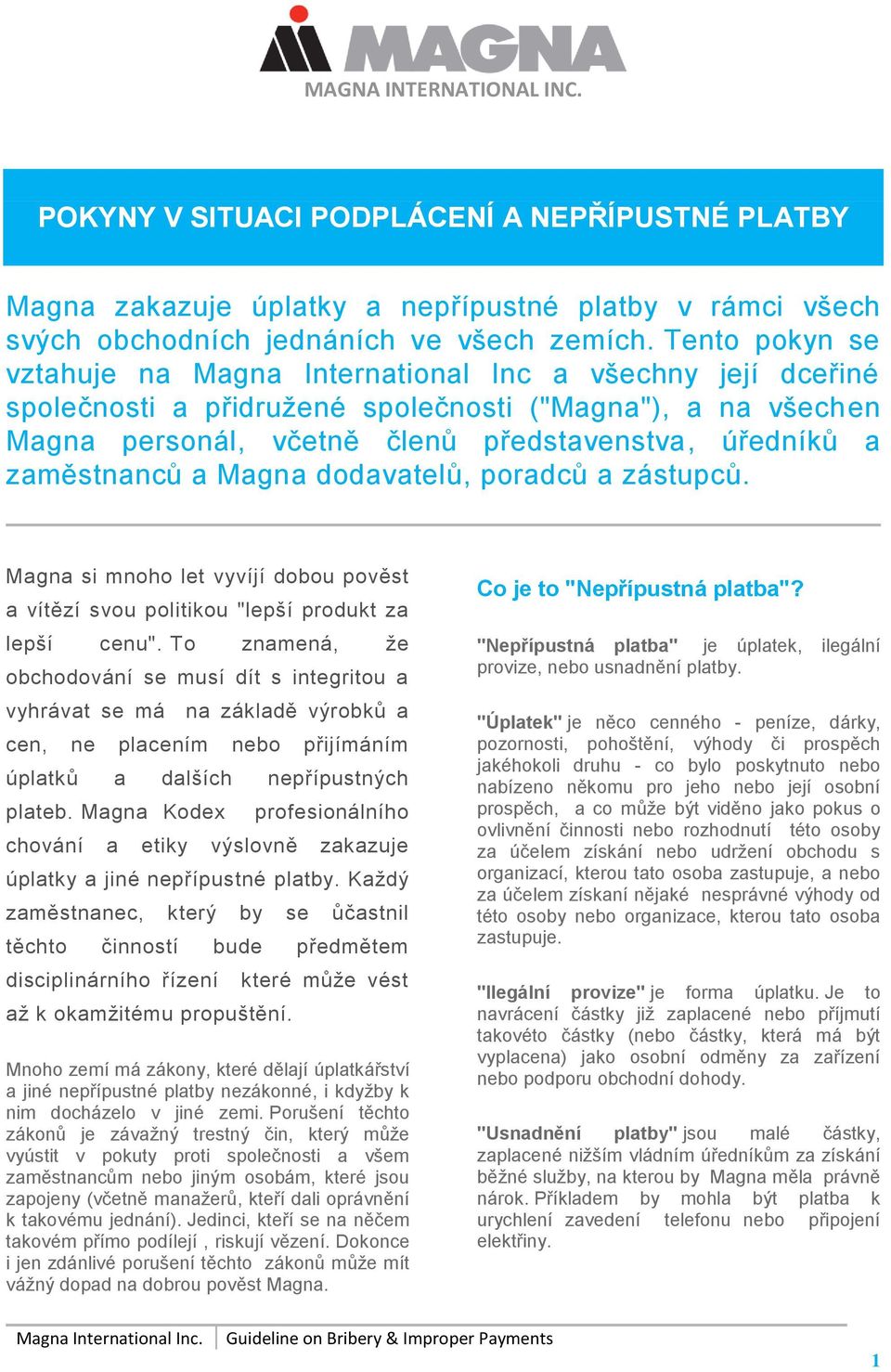 Magna ddavatelů, pradců a zástupců. Magna si mnh let vyvíjí dbu pvěst a vítězí svu plitiku "lepší prdukt za lepší cenu".