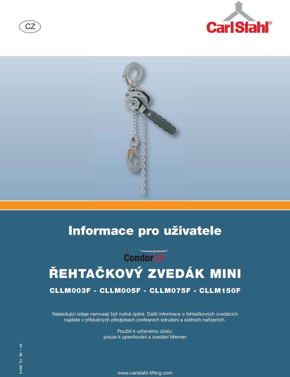 Další informace o řehtačkových zvedácích najdete v příslušných předpisech