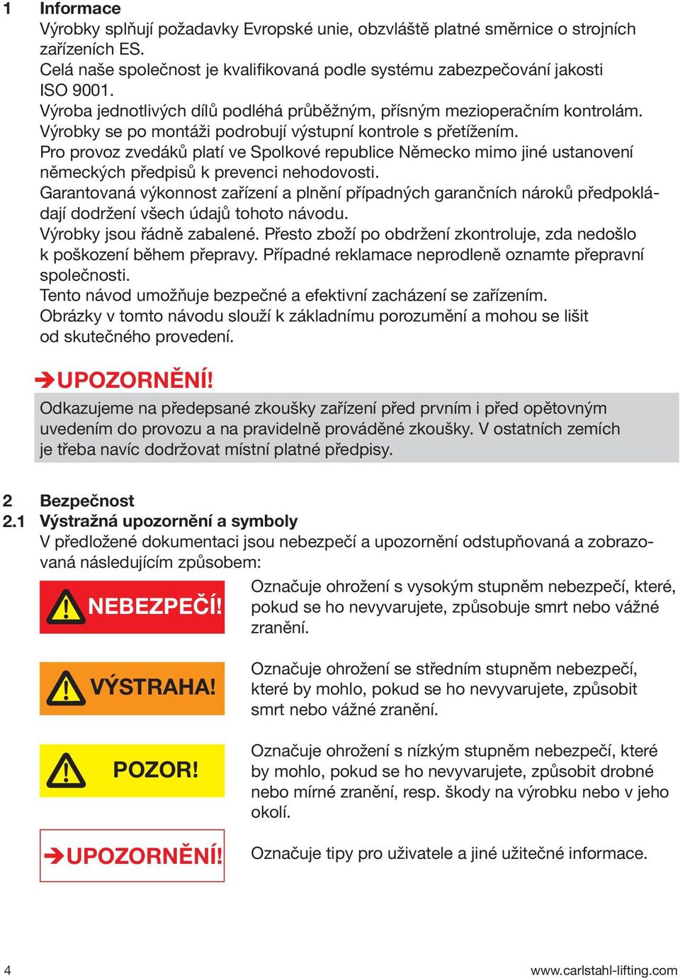 Pro provoz zvedáků platí ve Spolkové republice Německo mimo jiné ustanovení německých předpisů k prevenci nehodovosti.