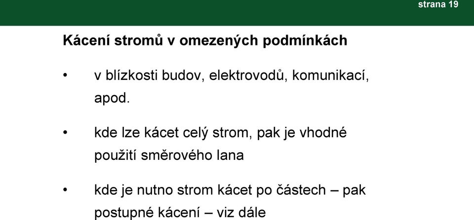 kde lze kácet celý strom, pak je vhodné použití