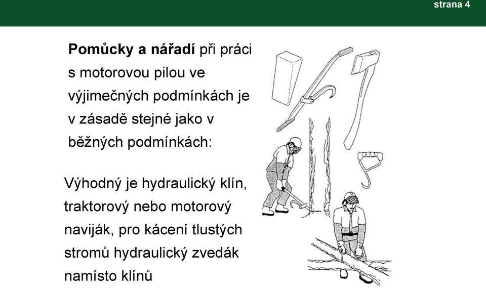 podmínkách: Výhodný je hydraulický klín, traktorový nebo