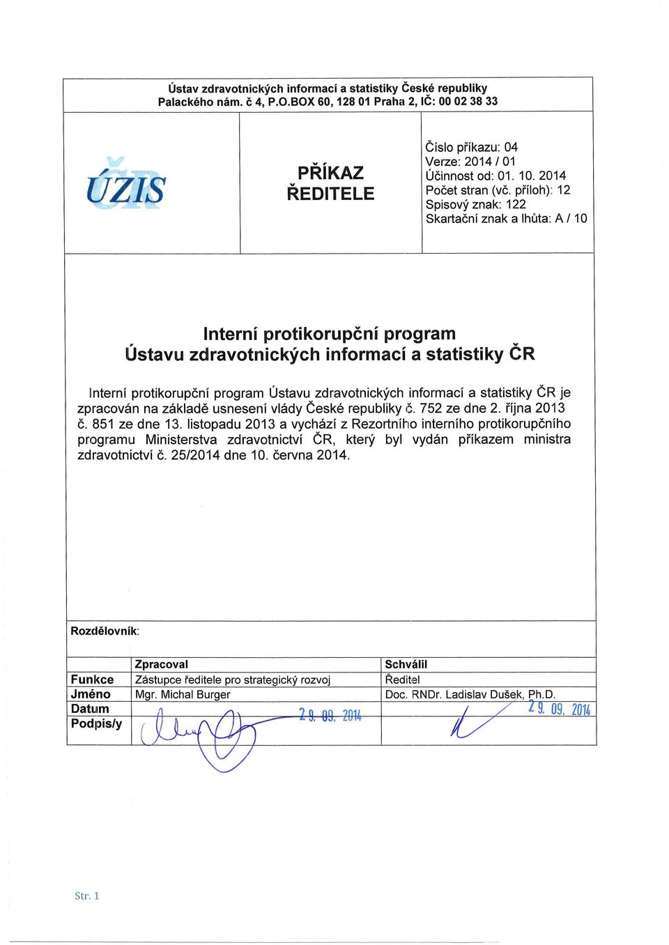 příloh) : 12 Spisový znak: 122 Skartační znak a lhůta: A I 10 Interní protikorupční program Ústavu zdravotnických informací a statistiky ČR Interní protikorupční program ústavu zdravotnických