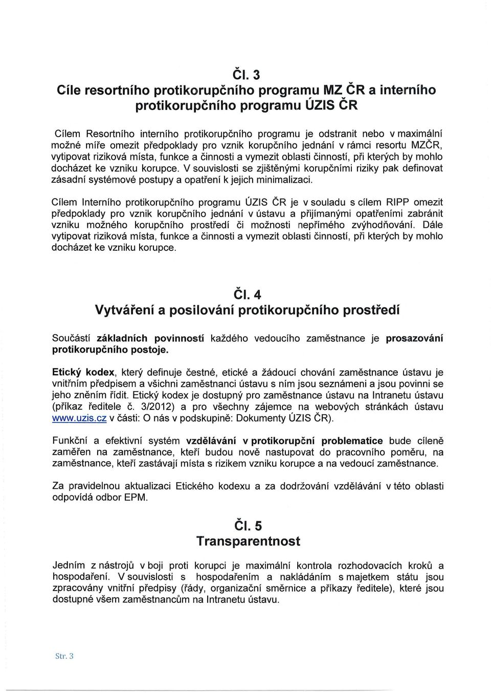 V souvislosti se zjištěnými korupčními riziky pak definovat zásadní systémové postupy a opatření k jejich minimalizaci.