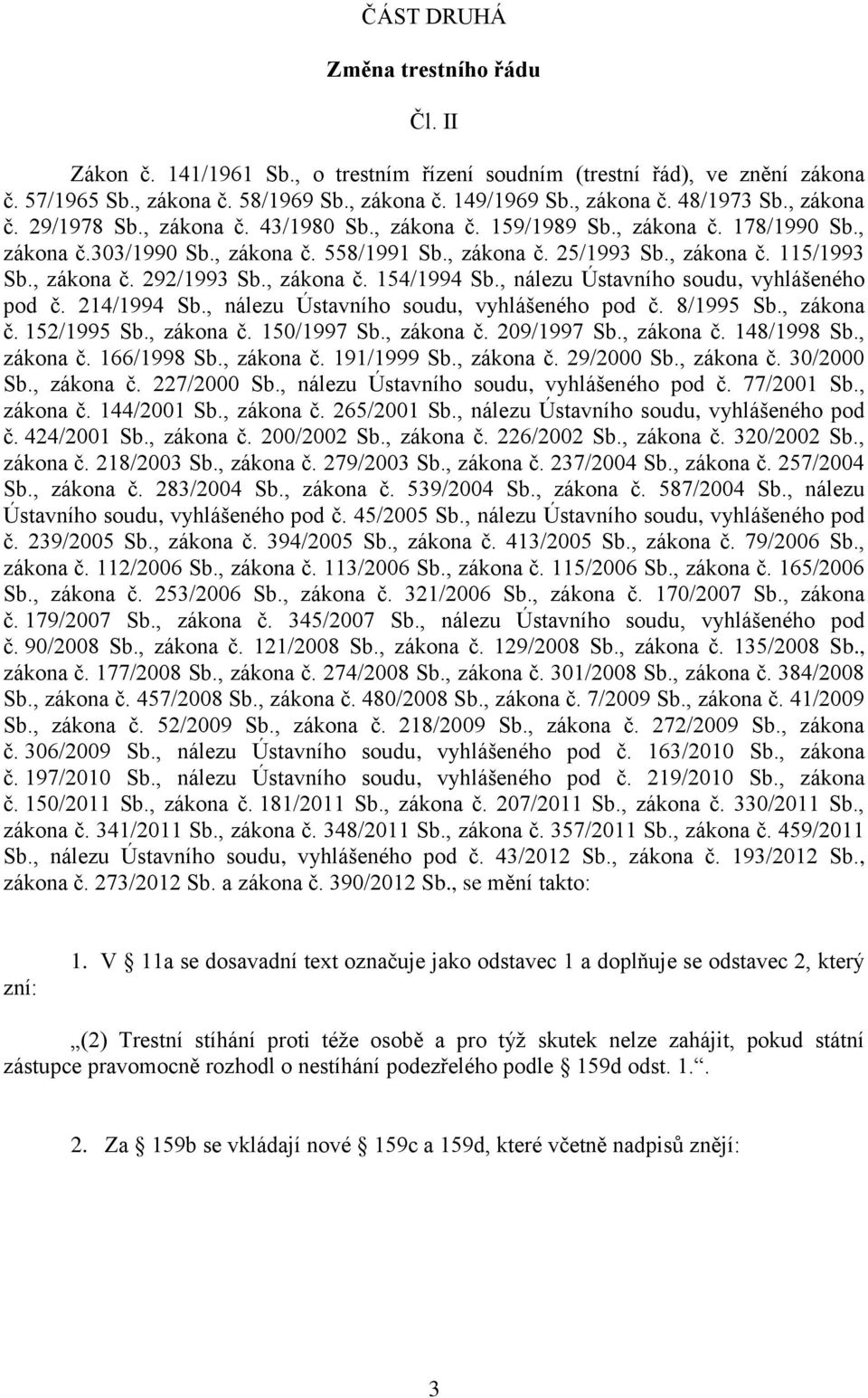 , zákona č. 154/1994 Sb., nálezu Ústavního soudu, vyhlášeného pod č. 214/1994 Sb., nálezu Ústavního soudu, vyhlášeného pod č. 8/1995 Sb., zákona č. 152/1995 Sb., zákona č. 150/1997 Sb., zákona č. 209/1997 Sb.