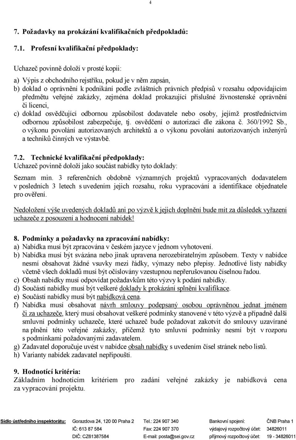 v rozsahu odpovídajícím předmětu veřejné zakázky, zejména doklad prokazující příslušné živnostenské oprávnění či licenci, c) doklad osvědčující odbornou způsobilost dodavatele nebo osoby, jejímž