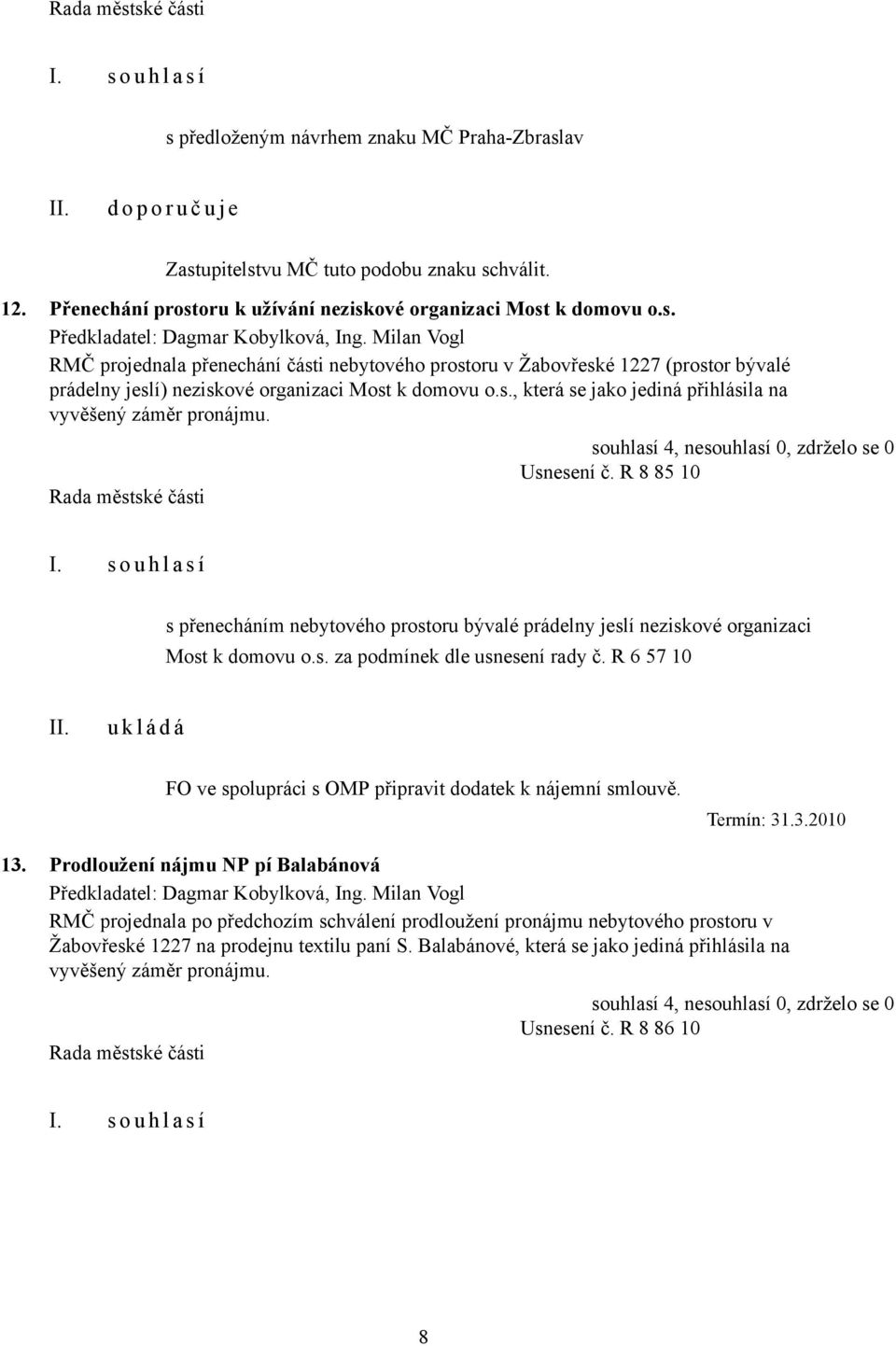 Usnesení č. R 8 85 10 s přenecháním nebytového prostoru bývalé prádelny jeslí neziskové organizaci Most k domovu o.s. za podmínek dle usnesení rady č.