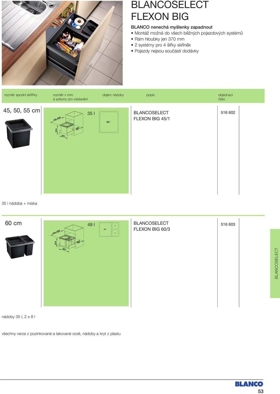 55 cm 35 l FLEXON BIG 45/1 516 602 35 l nádoba + miska 60 cm 49 l 7 l 7 l FLEXON BIG 60/3 516