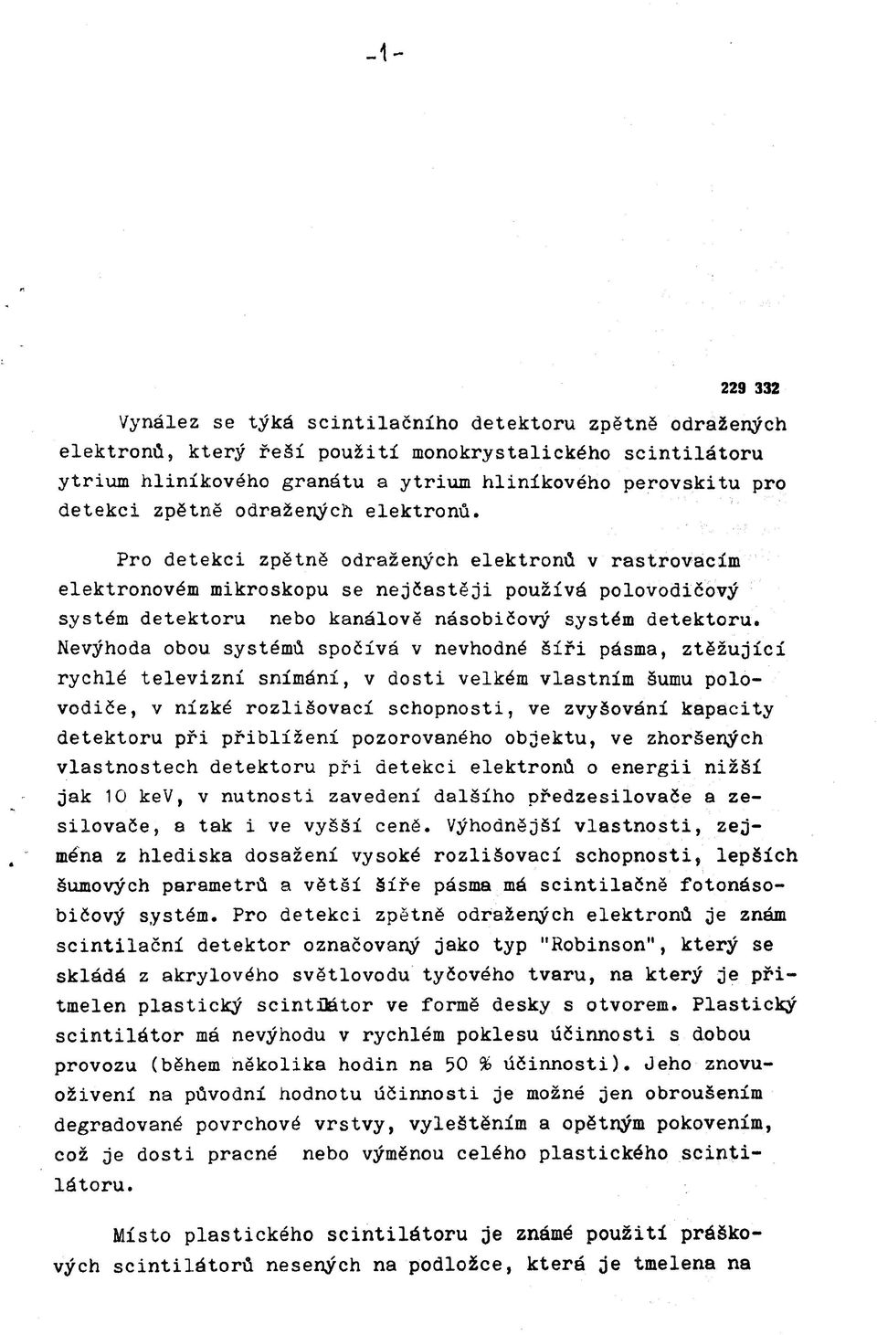 Pro detekci zpětně odražených elektronů v rastrovacím elektronovém mikroskopu se nejčastěji používá polovodičový systém detektoru nebo kanálově násobičový systém detektoru.