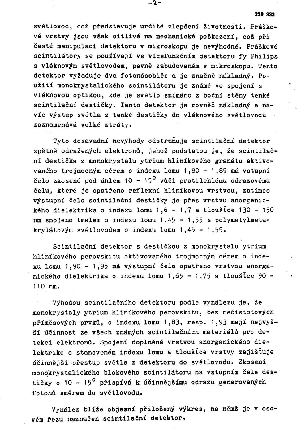 Použití monokrystalického scintilátoru je známé ve spojení s vláknovou optikou, kde je světlo snímáno z boční stěny tenké scintilační destičky.