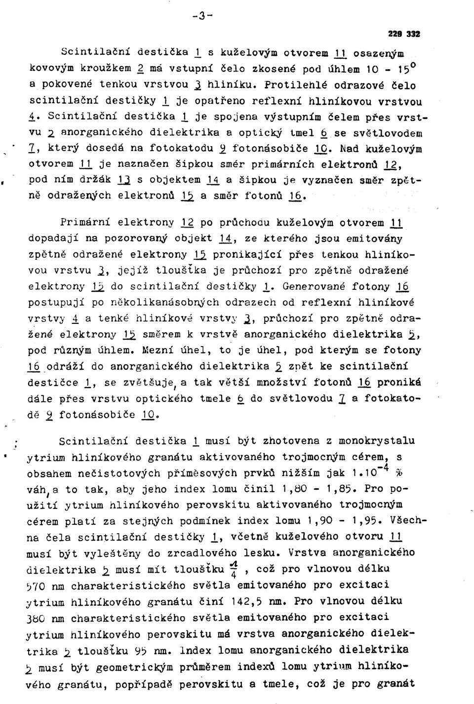 Scintilační destička X je spojena výstupním čelem pres vrstvu 2 anorganického dielektrika a optický tmel ó se světlovodem 7, který dosedá na fotokatodu % fotonásobiče JJD.