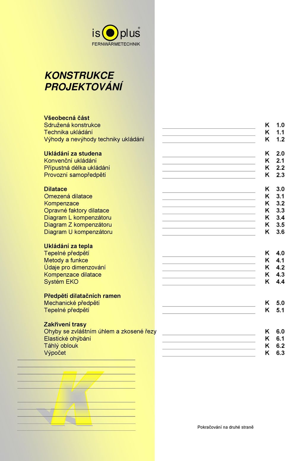 4 Diagram Z kompenzátoru K 3.5 Diagram U kompenzátoru K 3.6 Ukládání za tepla Tepelné předpětí K 4.0 Metody a funkce K 4.1 Údaje pro dimenzování K 4.2 Kompenzace dilatace K 4.3 Systém EKO K 4.