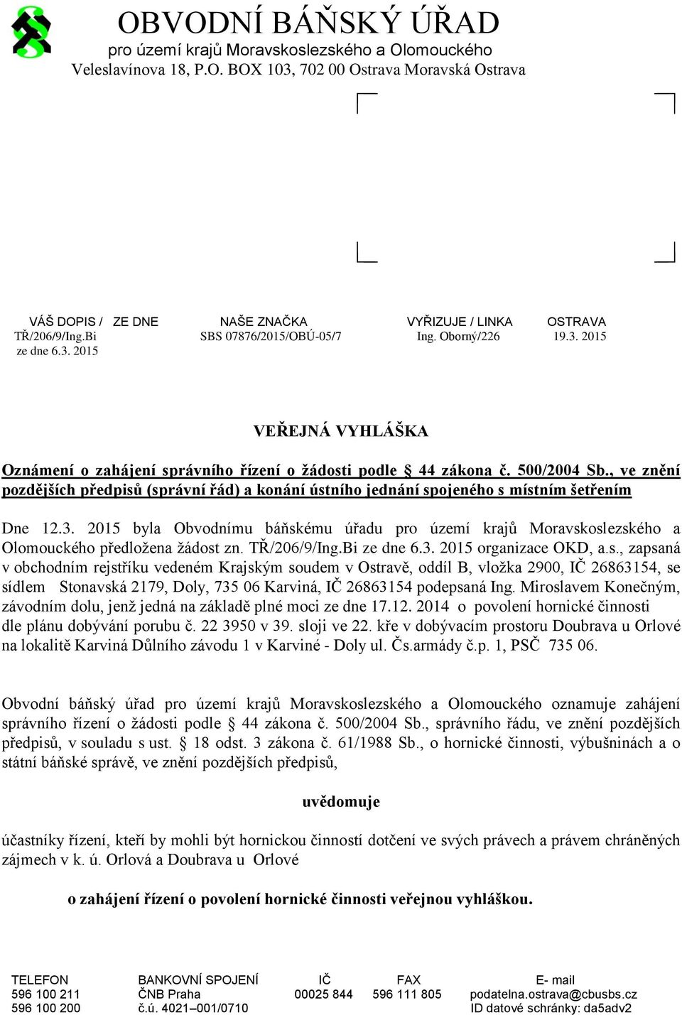 , ve znění pozdějších předpisů (správní řád) a konání ústního jednání spojeného s místním šetřením Dne 12.3.