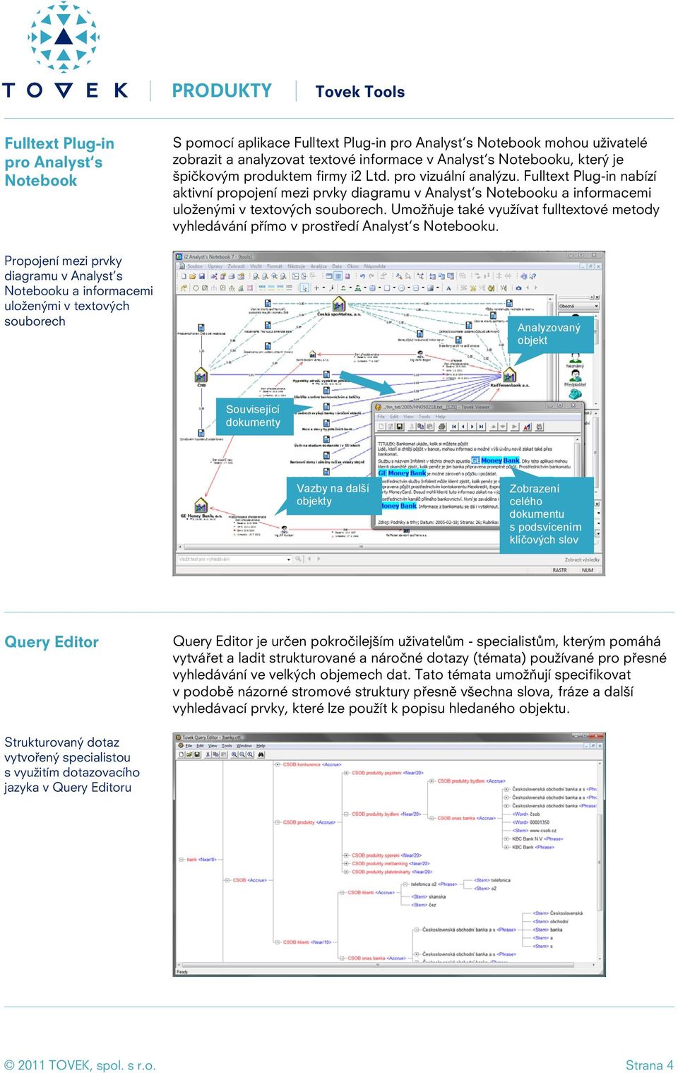 Fulltext Plug-in nabízí aktivní propojení mezi prvky diagramu v Analyst s Notebooku a informacemi uloženými v textových souborech.